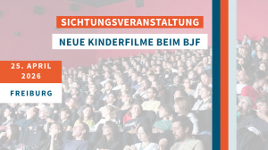 Jetzt anmelden: Neue Kinderfilme beim BJF sichten und besprechen Jetzt anmelden: Neue Kinderfilme beim BJF sichten und besprechen