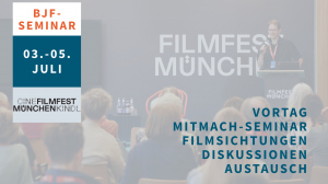 Save the Date: BJF-Seminar zum "CineKindl"-Wettbewerb des FILMFEST MÜNCHEN ... Save the Date: BJF-Seminar zum "CineKindl"-Wettbewerb des FILMFEST MÜNCHEN ...