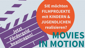 Jetzt Förderantrag einreichen: Movies in Motion Jetzt Förderantrag einreichen: Movies in Motion